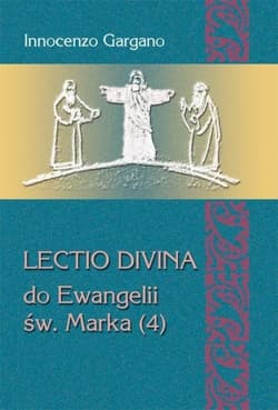 Lectio divina do Ewangelii św. Marka (4) Od kobiety kananejskiej do ślepca z Jerycha (rozdz. 8,27 – 10,52) - Gargano Innocenzo