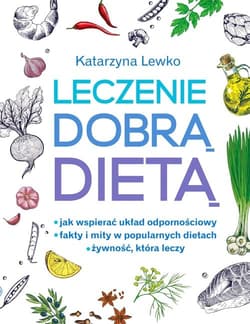 Leczenie dobrą dietą - Katarzyna Lewko