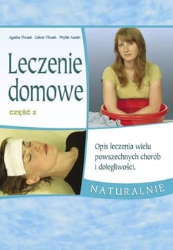Leczenie domowe część 2 Opis leczenia wielu powszechnych chorób i dolegliwości - Austin Phyllis