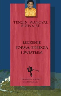 Leczenie formą, energią i światłem - Tenzin Wangyal  Rinpoche