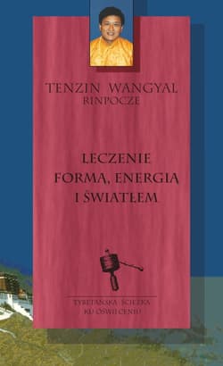 Leczenie formą, energią i światłem - ebook - Tenzin Wangyal  Rinpoche