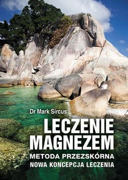 Leczenie magnezem Metoda przezskórna nowa koncepcja leczenia - Marc Sircus