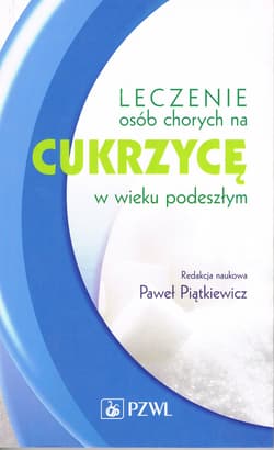 Leczenie osób chorych na cukrzycę w wieku podeszłym - Piątkiewicz Paweł red. naukowa