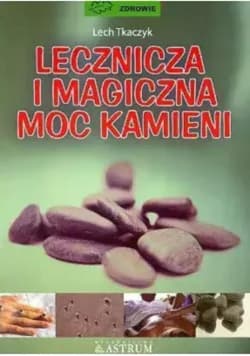 Lecznicza i magiczna moc kamieni - Lech Tkaczyk