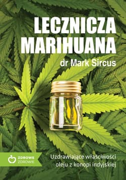 Lecznicza marihuana Uzdrawiające właściwości oleju z konopii indyjskiej - Mark Sircus