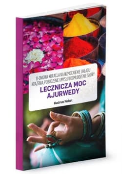 Lecznicza moc Ajurwedy 21-dniowa kuracja na wzmocnienie układu krążenia, pobudzenie umysłu i odmłodzenie skóry - Gudrun Nebel
