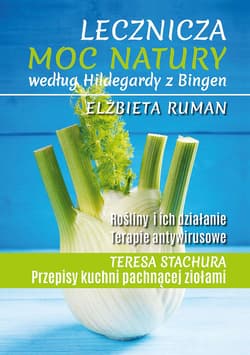 Lecznicza moc natury według Hildegardy z Bingen wyd. 2022 - Elżbieta Ruman