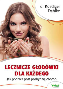 Lecznicze głodówki dla każdego Jak poprzez post pozbyć się chorób - Ruediger Dahlke