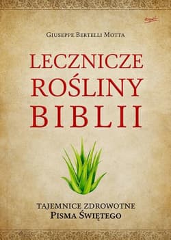 Lecznicze rośliny Biblii Tajemnice zdrowotne Pisma Świętego