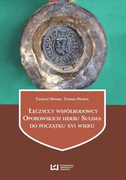 Łęczyccy współrodowcy Oporowskich herbu Sulima do początku XVI wieku - Pietras Tomasz