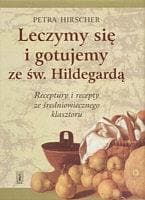 Leczymy się i gotujemy ze św. Hildegardą - Petra Hirscher
