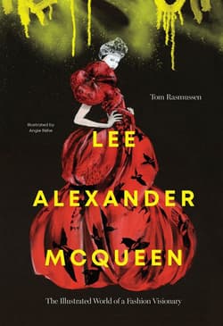 Lee Alexander McQueen. The illustrated world of a fashion visionary wer. angielska - Tom Rasmussen, Angie Rehe