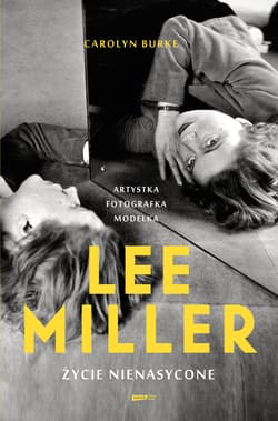 Lee Miller. Życie nienasycone - Carolyn Burke
