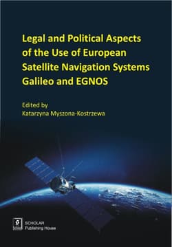 Legal And Political Aspects of The Use of European Satellite Navigation Systems Galileo and EGNOS - ebook - Autor zbiorowy