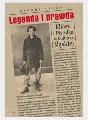 Legenda i prawda. Eliasz i Pistulka w kulturze... - Antoni Halor