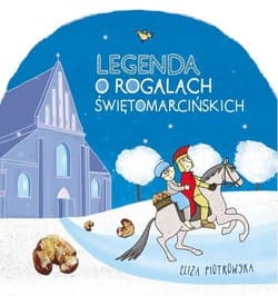 Legenda o rogalach świętomarcińskich - Eliza Piotrowska