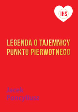 Legenda o tajemnicy Punktu Pierwotnego - Jacek Poncyliusz