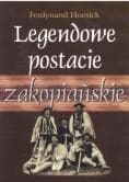 Legendowe postacie zakopiańskie - F. Hoesick - Ferdynand Hoesick