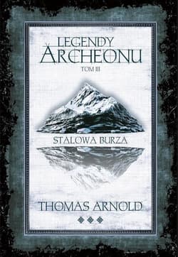 Legendy Archeonu T.3 Stalowa burza (barw. brzegi) - Arnold Thomas