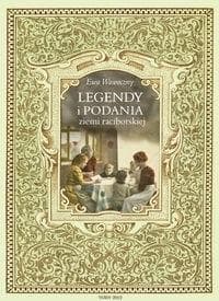 Legendy i podania ziemi raciborskiej Dwieście legend i podań z terenu powiatu raciborskiego i okolic. Materiały pomocnicze do edukacji re - Ewa Wawoczny