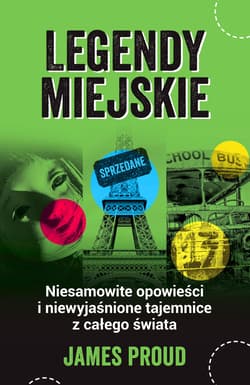 Legendy miejskie Niesamowite opowieści i niewyjaśnione tajemnice z całego świata