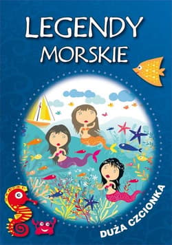 Legendy morskie Duża czcionka - Korczyńska Małgorzata, Tatarzycka-Ślęk Anna