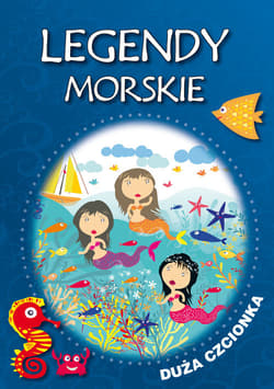 Legendy morskie Duża czcionka - Korczyńska Małgorzata, Tatarzycka-Ślęk Anna