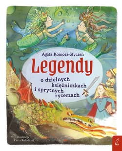 Legendy o dzielnych księżniczkach i sprytnych rycerzach - ebook - Agata Komosa-Styczeń