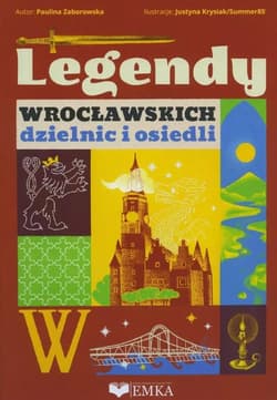 Legendy wrocławskich dzielnic i osiedli -  Zaborowska Paulina, Justyna Krysiak
