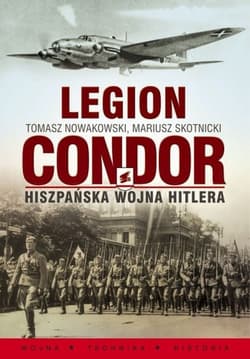 Legion Condor Hiszpańska wojna Hitlera - Mariusz Skotnicki, Nowakowski Tomasz