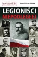 Legioniści Niepodległej - Joanna  Wieliczka-Szarkowa