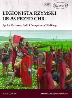 Legionista rzymski 109-58 przed Chr. Epoka Mariusza, Sulli i Pompejusza Wielkiego - Cowan Ross