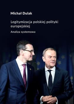 Legitymizacja polskiej polityki europejskiej Analiza systemowa - Michał Dulak