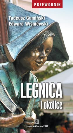 Legnica i okolice. Przewodnik (wyd. 4/2019) - Tadeusz Gumiński,  Wiśniewski Edward