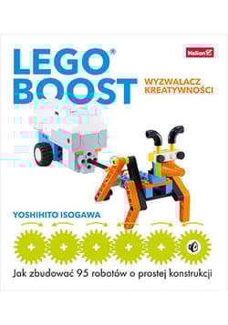 LEGO BOOST - wyzwalacz kreatywności. Jak zbudować 95 robotów o prostej konstrukcji - Isogawa Yoshihito