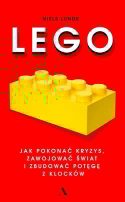 Lego. Jak pokonać kryzys, zawojować świat i zbudować potęgę z klocków - Niels Lunde
