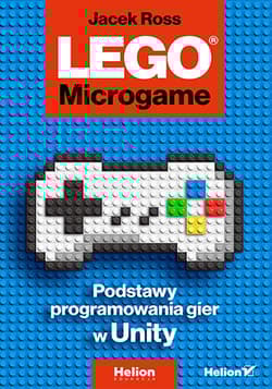LEGO Microgame. Podstawy programowania gier w Unity - Jacek Ross