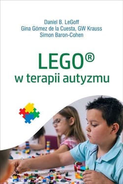 LEGO w terapii autyzmu - LeGof Daniel, Gomez de la Cuesta Gina, Krauss GW