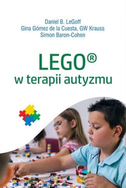 LEGO w terapii autyzmu - LeGof Daniel, Gomez de la Cuesta Gina, Krauss GW