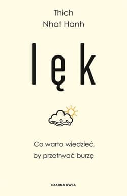 Lęk. Co warto wiedzieć, by przetrwać burzę - Thich Nhat Hanh