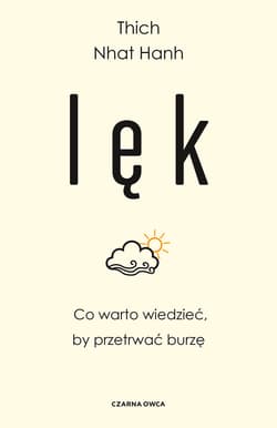 Lęk Co warto wiedzieć, by przetrwać burzę - Thich Nhat Hanh