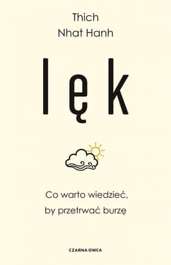 Lęk Co warto wiedzieć, by przetrwać burzę - Thich Nhat Hanh