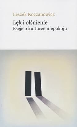 Lęk i olśnienie Eseje o kulturze niepokoju - Leszek Koczanowicz