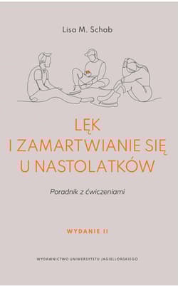 Lęk i zamartwianie się u nastolatków. Poradnik z ćwiczeniami wyd. 2