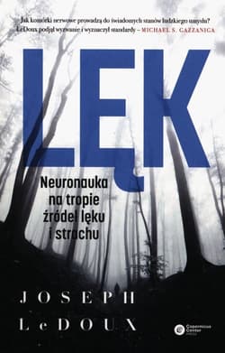 Lęk Neuronauka na tropie źródeł lęku i strachu - Joseph LeDoux