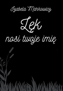 Lęk nosi twoje imię - Izabela Markowicz