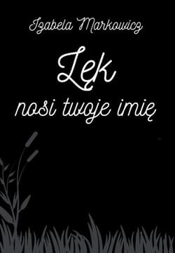 Lęk nosi twoje imię - Izabela Markowicz
