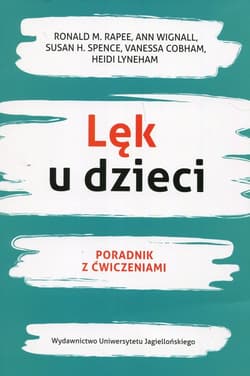 Lęk u dzieci Poradnik z ćwiczeniami - Rappe Ronald M., Wignall Ann, Spence Susan H.
