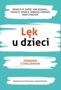 Lęk u dzieci Poradnik z ćwiczeniami - Rappe Ronald M., Wignall Ann, Spence Susan H.