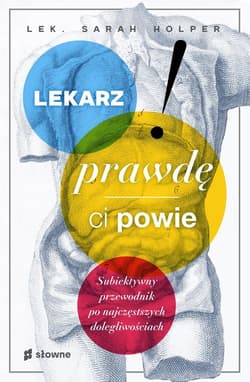 Lekarz prawdę ci powie Subiektywny przewodnik po najczęstszych dolegliwościach - Sarah Holper